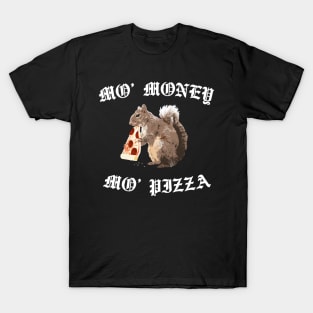 Funny Squirrel - Mo' Money Mo' Pizza T-Shirt